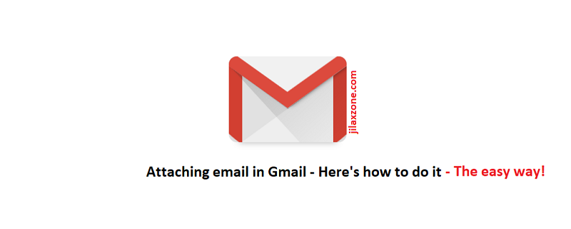 Attaching email in gmail jilaxzone.com the easy way